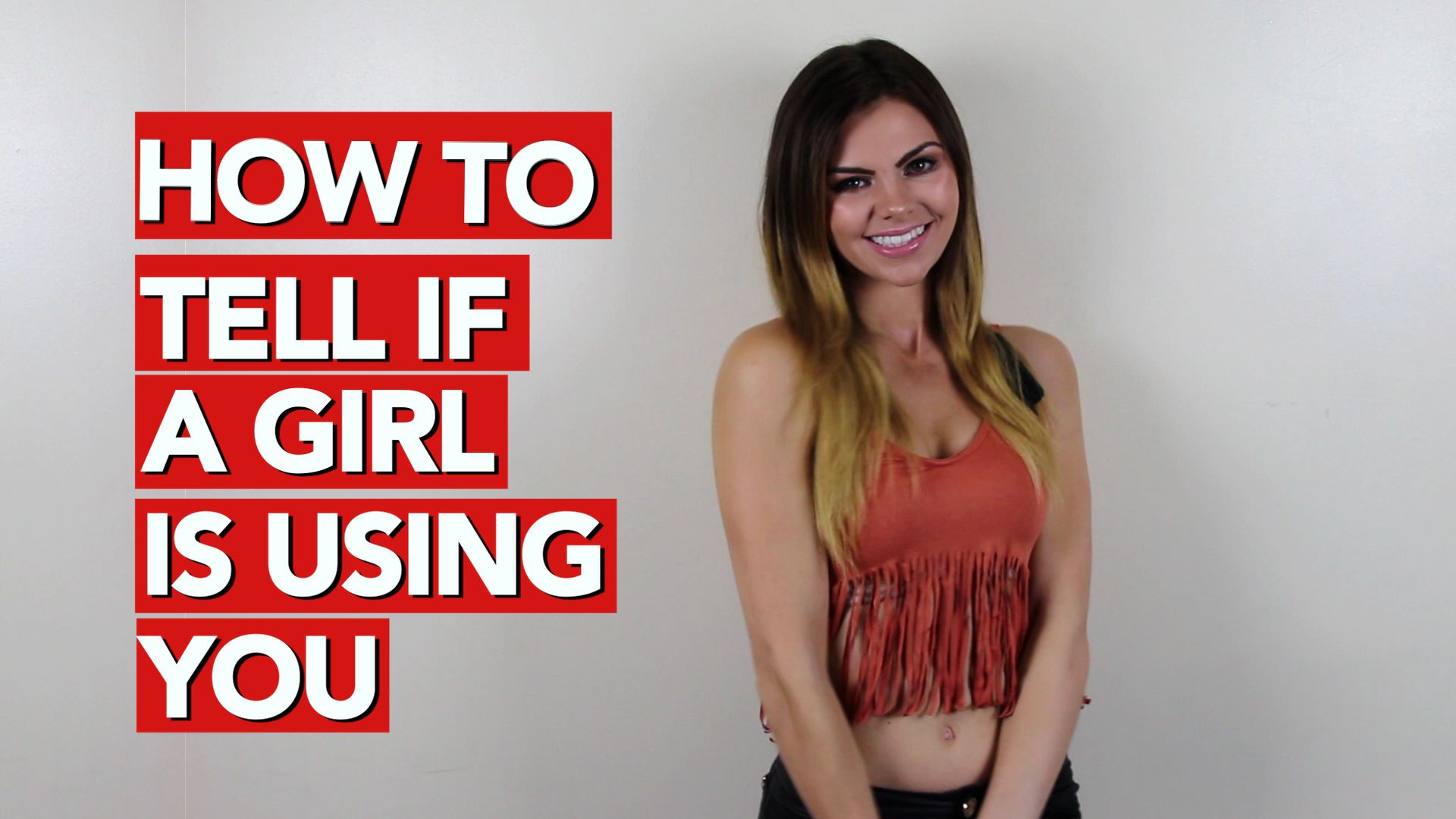 How to Tell If a Girl Is Using You