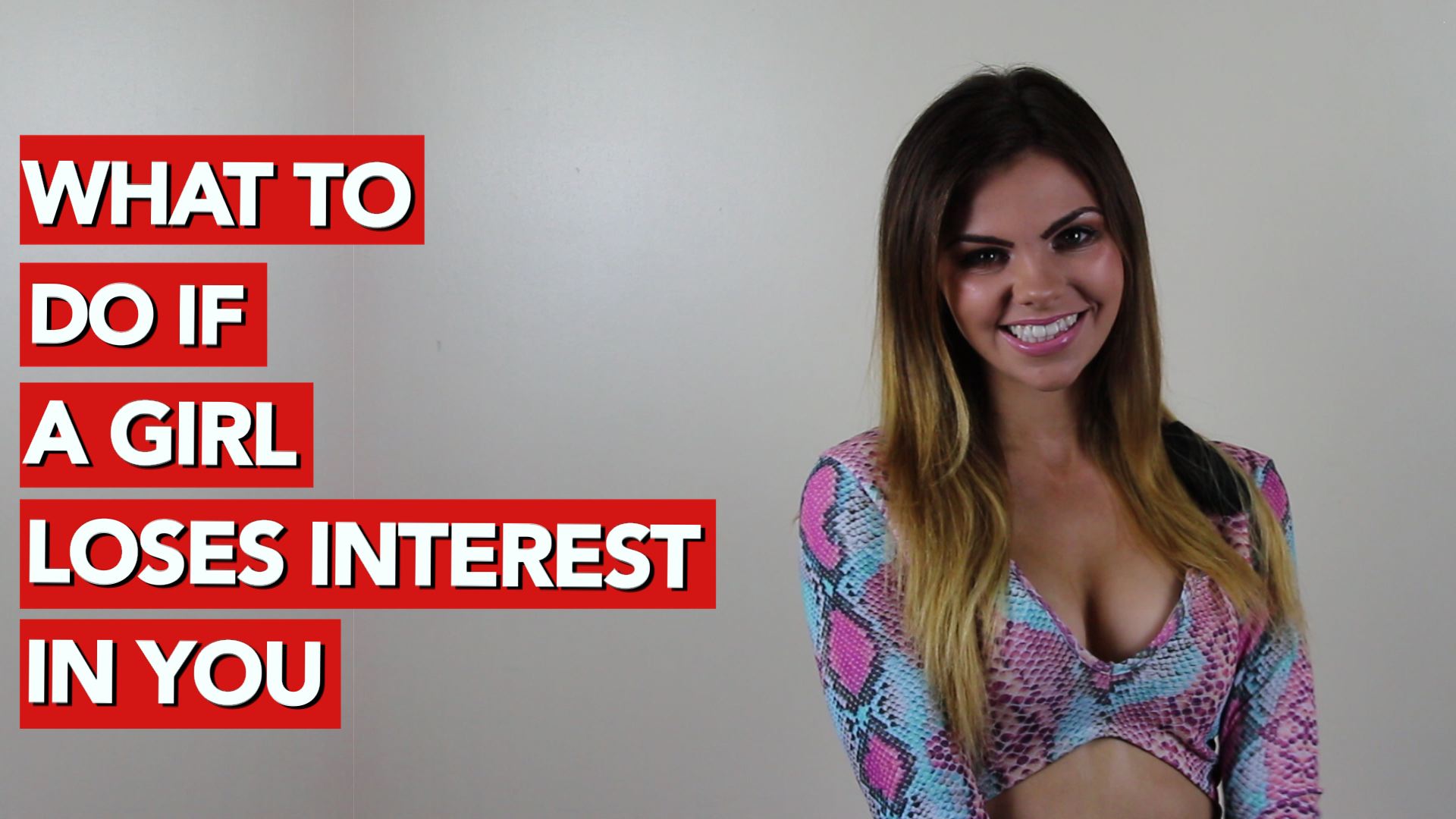 WHAT TO DO IF A GIRL LOSES INTEREST IN YOU