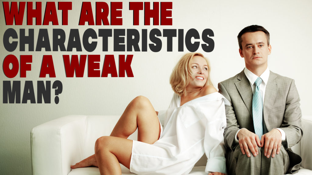 What are the characteristics of a weak man